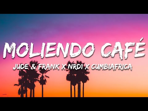 Jude & Frank x NRD1 x Cumbiafrica - Moliendo Café (Lyrics)