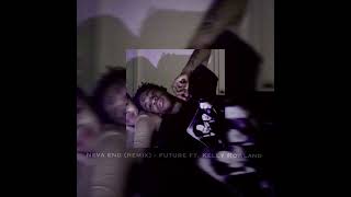 Neva End (remix) - Future ft. Kelly Rowland