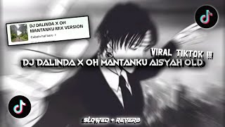 Download lagu DJ DALINDA X OH MANTANKU AISYAH REMIX SLOWED & REVERB | DJ OLD VIRAL TIKTOK 🎶 mp3