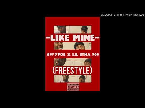 "LIKE MINE" (freestyle) -HWYFOE FEAT. LIL ETHA 500