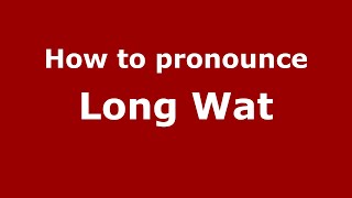 How to pronounce Long Wat