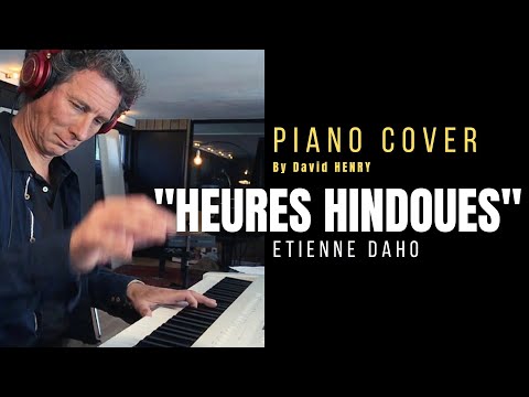 DES HEURES HINDOUES  // ETIENNE DAHO // PIANO COVER // by David HENRY