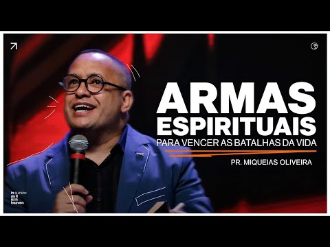 Armas espirituais para vencer as Batalhas da vida (Pr.Miquéias Oliveira)