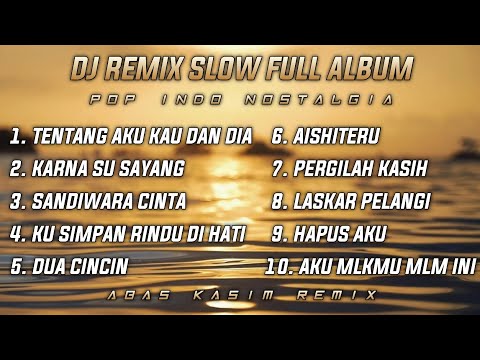 Dj Slow Remix Full Album Pop Indo Cocok Buat Santai Dan Perjalanan (Abas Kasim Remix)