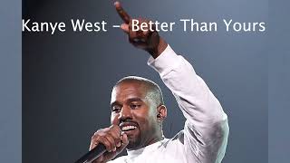 Better Than Yours - Kanye West