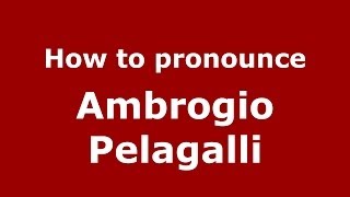 How to pronounce Ambrogio Pelagalli