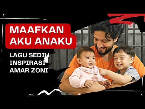 Amar Zoni – Maafkan Aku, Anakku | Lagu Paling Menyentuh Tentang Rindu Seorang Ayah (Sedih Banget)