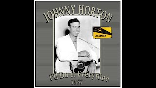 Johnny Horton - I&#39;ll Do It Everytime (1957)