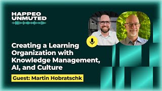 Creating a Learning Organization with Knowledge Management, AI, & Culture | Happeo Unmuted Podcast