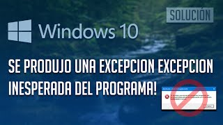 Solucion &quot;Se Produjo Una Excepcion Excepcion Inesperada del Programa&quot; en Windows 10/8/7