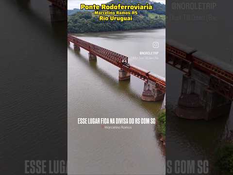 Ponte Rodoferroviaria Marcelino Ramos-RS #riouruguay #serragaucha #turismors #pontedeferro #sul