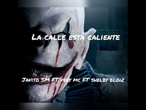 La calle está caliente/javito SM- very mc - Shelby bloiz