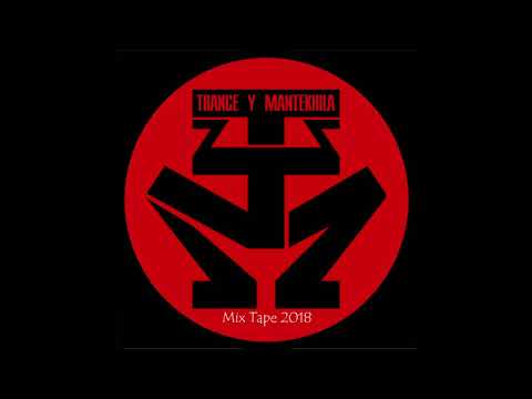 09 CARGANDO EL CANTO - TRANCE Y MANTEKHILA MIXTAPE 2018