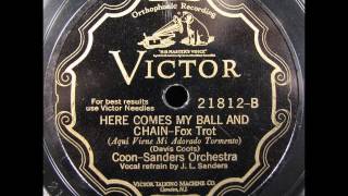 HERE COMES MY BALL AND CHAIN by Coon-Sanders Original Nighthawk Orchestra 1928
