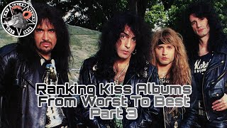 Kiss Worst To Best Part 3 [Album Review]