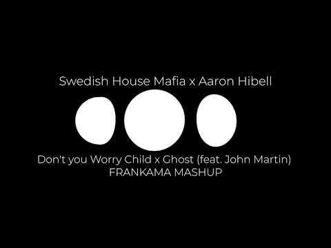 Swedish House Mafia x Aaron Hibell Don't you Worry Child x Ghost feat  John Martin FRANKAMA MASHUP