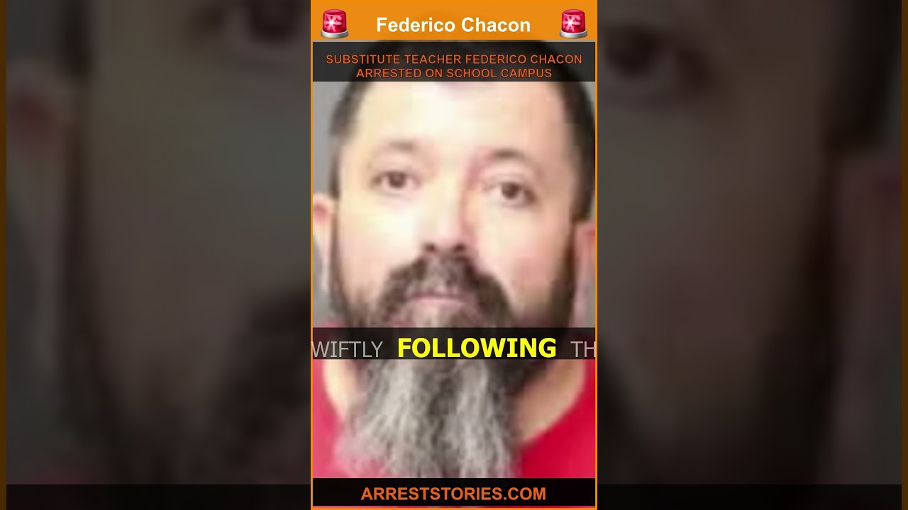 SUBSTITUTE TEACHER FEDERICO CHACON ARRESTED ON SCHOOL CAMPUS