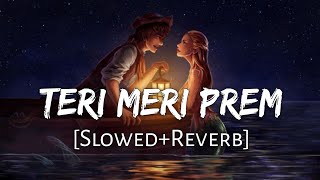 Teri Meri Prem Kahani Slowed+Reverb - Rahat Fateh 