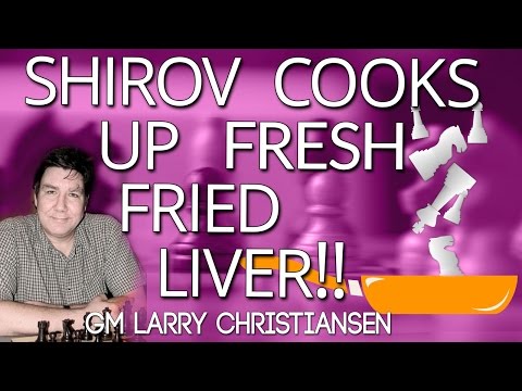 Shirov 👉 Cooks Up Fresh Fried Liver GM Larry Christiansen - ICC