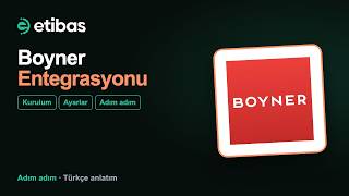 Boyner Entegrasyonu Nasıl Yapılır? Adım Adım Kurulum | Etibas