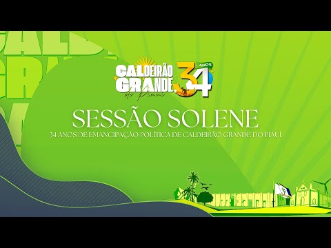 SESSÃO SOLENE DE 34 ANOS DE EMANCIPAÇÃO POLÍTICA DE CALDEIRÃO GRANDE DO PIAUÍ | 24/04/2026