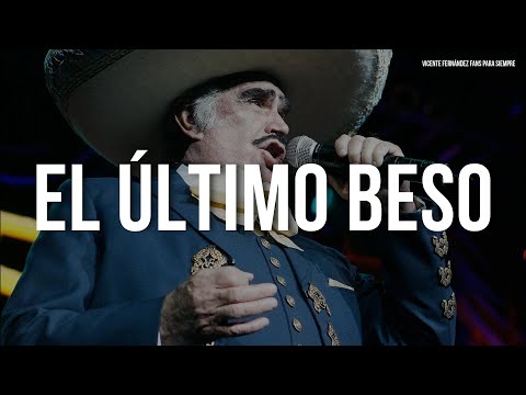 Vicente Fernández - El Ultimo Beso (Letra/Lyrics)