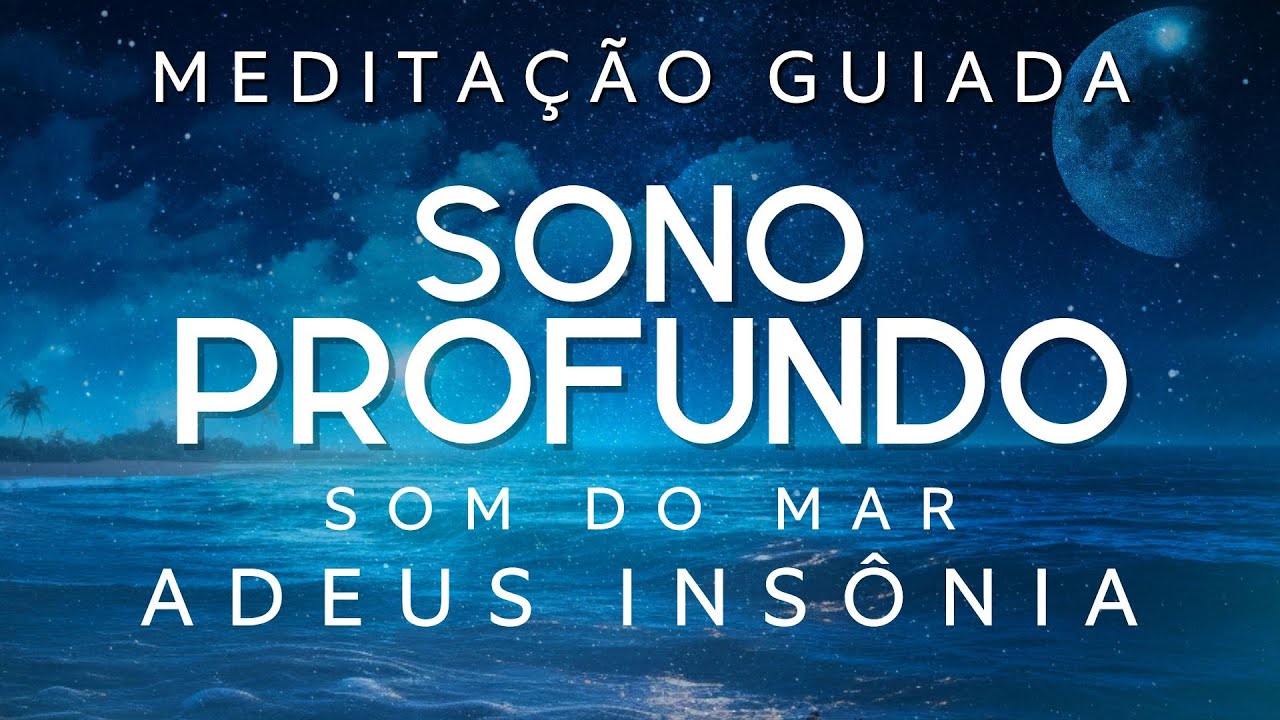 MEDITAÇÃO GUIADA PARA DORMIR – SONO PROFUNDO AO SOM DO MAR (VOZ SUAVE)