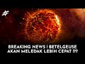 BREAKING NEWS Supernova Bintang Raksasa Betelgeuse Akan Terjadi Lebih Cepat