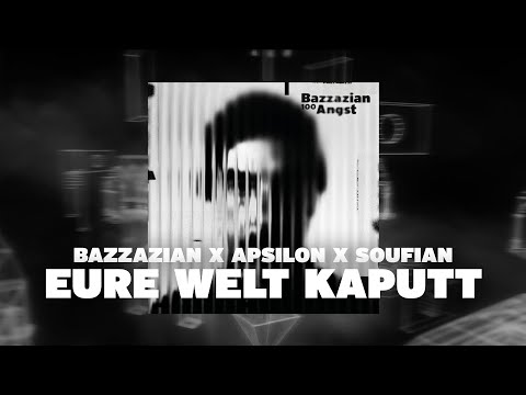 Bazzazian - Eure Welt Kaputt (feat. Apsilon & Soufian) [Official Visualizer]