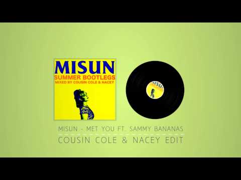 Misun - Met You ft Sammy Bananas (Cousin Cole Nacey Edit)