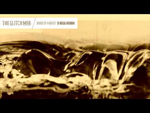 The Glitch Mob - Mind Of A Beast (Si Begg Remix)