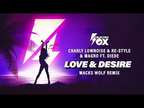 Charly Lownoise & Re-Style & Magro ft. Diede - Love & Desire (Macks Wolf Remix) (Electric Fox]