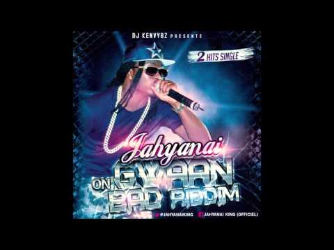 JAHYANAI - TOUNIN STARS &  #DEAD - GWAAN BAD RIDDIM 2K14