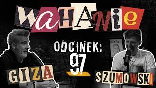 Wahanie podcast Szumowskiego i Gizy odc. 97