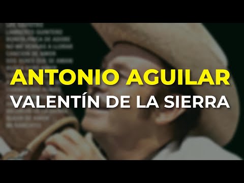 Antonio Aguilar - Valentín de la Sierra (Audio Oficial)