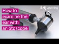 How to examine the ear with an otoscope | BMJ Learning