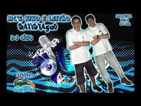 SATISFAÇÃO - MC KIKO  ZL PART. MC LEITÃO SP (LANÇAMENTO EXCLUSIVO RAPFUNK)  DJ CÍSO