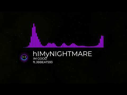 hIMyNIGHTMARE - Im Good ft.JBBEATS93
