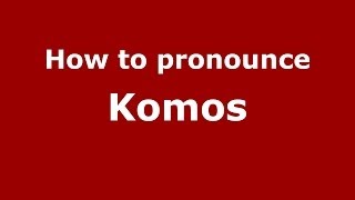 How to pronounce Komos