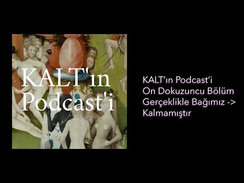 KALT'ın Podcast'i - 19. Bölüm: Gerçeklikle Bağımız Kalmamıştır