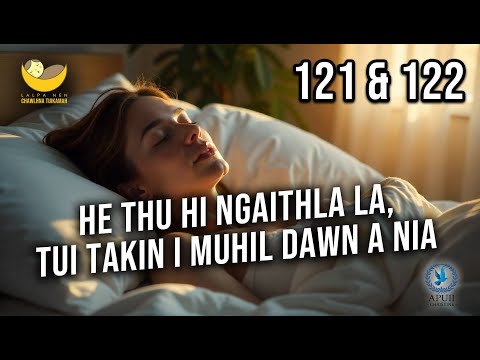Lalpa Nen Chawlhna Tuikamah - 121 & 122 | He thu hi ngaithla la, tui takin i muhil dawn a nia