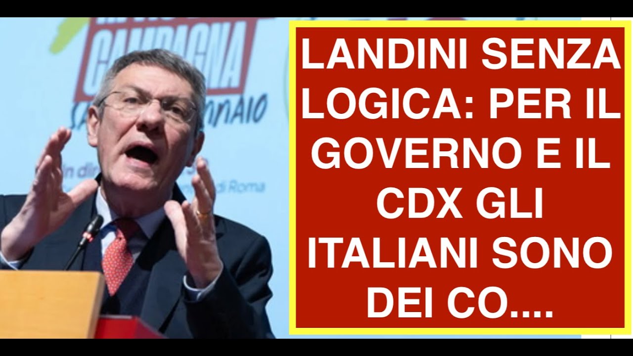 LANDINI SENZA LOGICA: PER IL GOVERNO E IL CDX GLI ITALIANI SONO DEI CO....