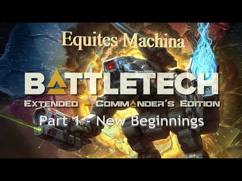 Battletech Extended Commander's Edition Career: Equites Machina: Part 1 - New Beginnings.