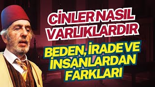 Cinler Nasıl Varlıklardır? Beden, İrade ve İnsanlardan Farkları  - Kad