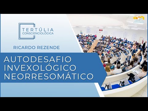 Tertúlia Conscienciologia 6398 - Autodesafio Invexológico Neorressomático (Invexologia)