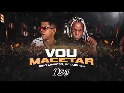 VOU MACETAR - JHEO CHAVOSO , MC DUDU SK (AUDIO OFICIAL) Doug FIlmes Hits