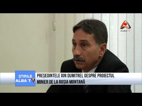 PRESEDINTELE ION DUMITREL DESPRE PROIECTUL MINIER DE LA ROSIA MONTANA