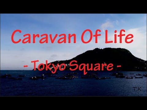 Caravan Of Life - Tokyo Square || Lyrics