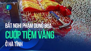 Bắt nghi phạm đi ô tô, dùng búa cướp tiệm vàng ở Hà Tĩnh | VTC1