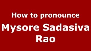 How to pronounce Mysore Sadasiva Rao